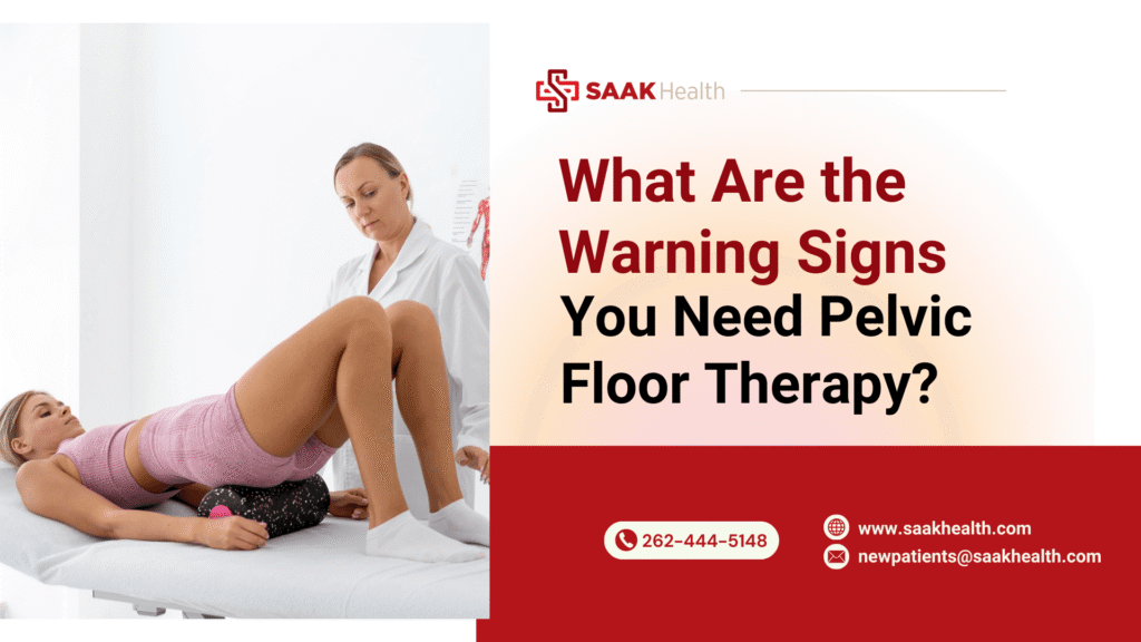 What Are the Warning Signs You Need Pelvic Floor Therapy?