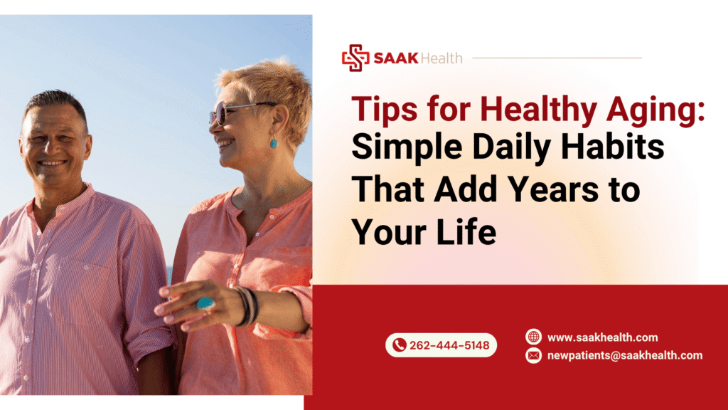 Tips for Healthy Aging: Simple Daily Habits That Add Years to Your Life